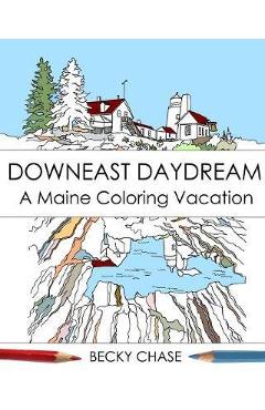 Coperta cărții 'Downeast Daydream: A Maine Coloring Vacation - Becky Chase'