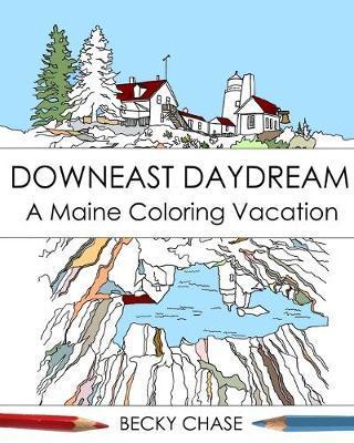 Downeast Daydream: A Maine Coloring Vacation - Becky Chase