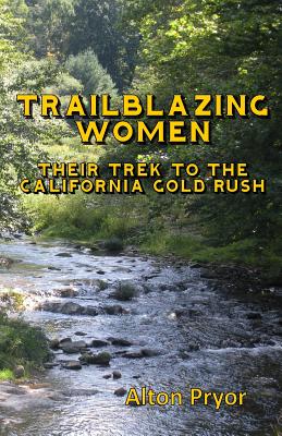 Coperta cărții 'Trailblazing Women: The Trek to the California Gold Rush - Alton Pryor'