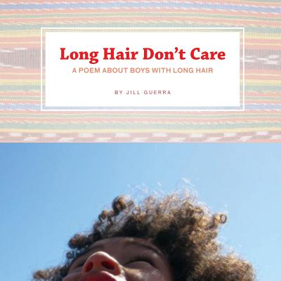 Long Hair Don't Care: A Poem About Boys With Long Hair - Jill Guerra