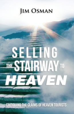 Selling the Stairway to Heaven: Critiquing the Claims of Heaven Tourists - Jim Osman