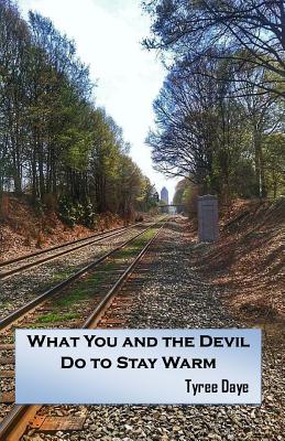 What You and the Devil Do to Stay Warm - Tyree Daye