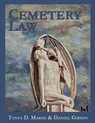 Cemetery Law: The Common Law of Burying Grounds in the United States - Daniel Gibson