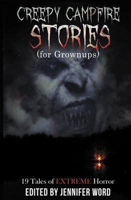 Creepy Campfire Stories (for Grownups): 19 Tales of EXTREME Horror - D. M. Kayahara