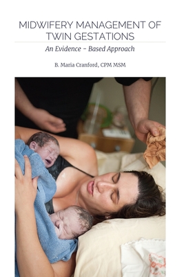 Midwifery Management of Twin Gestations: An Evidence-Based Approach - B. Maria Cranford