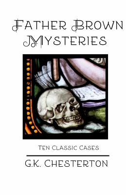 Father Brown Mysteries: Ten Classic Cases - G. K. Chesterton