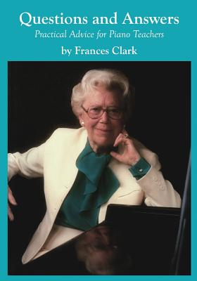 Questions and Answers: Practical Advice for Piano Teachers - Frances Clark