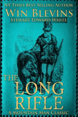The Long Rifle: Mountain Man Classics - Stewart Edward White
