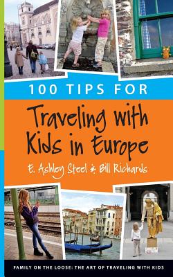100 Tips for Traveling with Kids in Europe - Bill Richards