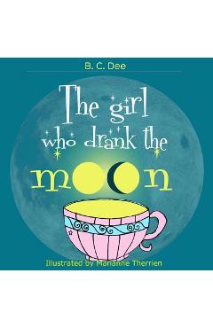Coperta cărții 'The Girl Who Drank the Moon: a rhyming picture book - Marianne Therrien'