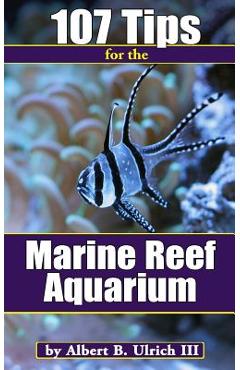 Coperta cărții '107 Tips for the Marine Reef Aquarium - Albert B. Ulrich'