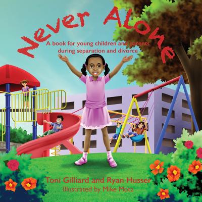 Never Alone: A book for young children and parents during separation and divorce - Ryan Husser