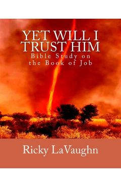 Coperta cărții 'Yet Will I Trust Him: Bible Study on the book of Job - Ricky Lavaughn'