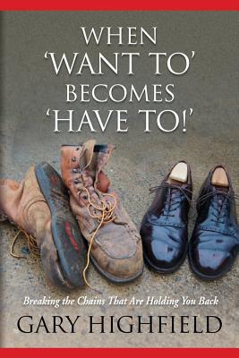 When Want to Becomes Have to - Gary Allen Highfield