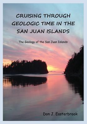 Cruising Through Geologic Time in the San Juan Islands - Don J. Easterbrook
