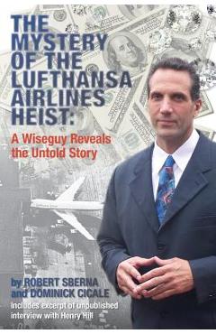 Coperta cărții 'The Mystery of the Lufthansa Airlines Heist: A Wiseguy Reveals the Untold Story - Dominick Cicale'
