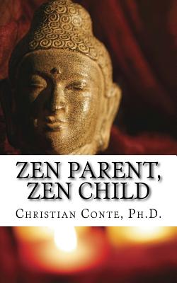 Zen Parent, Zen Child - Christian Conte Ph. D.