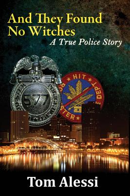 And They Found No Witches: A True Police Story - Tom Alessi