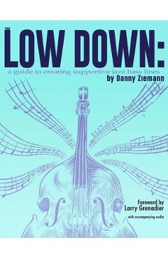 Coperta cărții 'The Low Down: A Guide to Creating Supportive Jazz Bass Lines - Larry Grenadier'