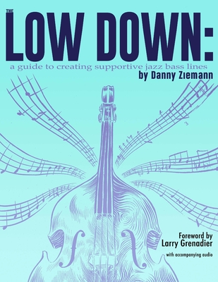 The Low Down: A Guide to Creating Supportive Jazz Bass Lines - Larry Grenadier