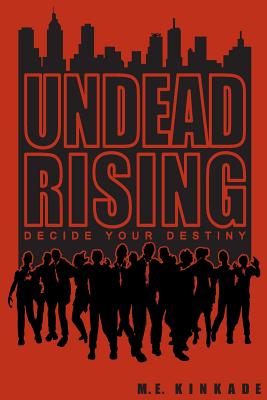 Undead Rising: Decide Your Destiny - M. E. Kinkade