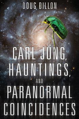 Carl Jung, Hauntings, and Paranormal Coincidences - Douglas Fredric Dillon