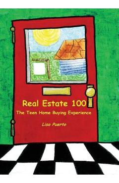 Coperta cărții 'Real Estate 100: The Teen Home Buying Experience - Lisa Puerto'