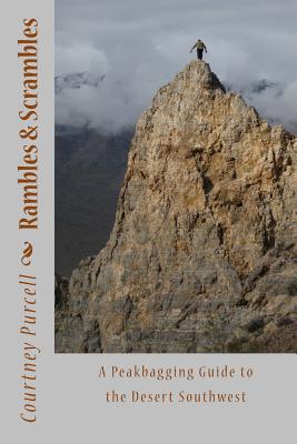 Rambles and Scrambles: A Peakbagging Guide to the Desert Southwest - Courtney Purcell