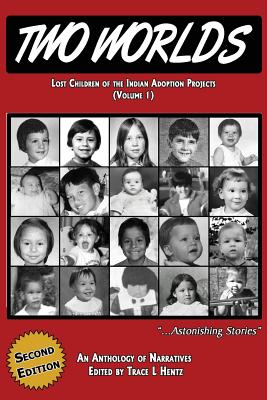 Two Worlds: Lost Children of the Indian Adoption Projects (Vol. 1): SECOND EDITION - Trace L. Hentz