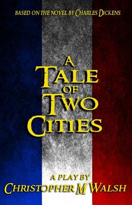 A Tale Of Two Cities: A Play - Charles Dickens