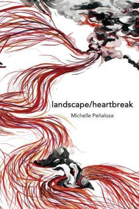 landscape/heartbreak - Michelle Penaloza