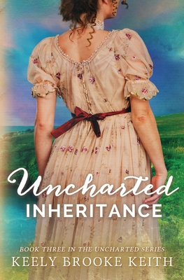 Uncharted Inheritance - Keely Brooke Keith