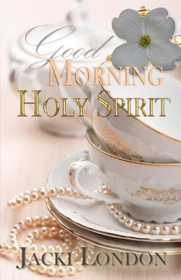 Good Morning Holy Spirit - Jackie London