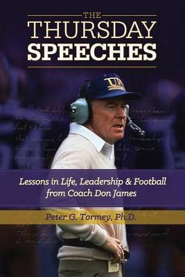 The Thursday Speeches: Lessons in Life, Leadership, and Football from Coach Don James - Peter G. Tormey