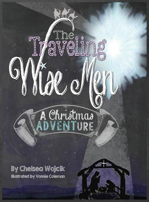 The Traveling Wise Men: A Christmas ADVENTure - Chelsea A. Wojcik