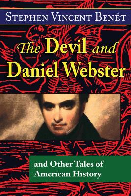 The Devil and Daniel Webster, and Other Tales of American History - Stephen Vincent Benet