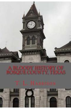 Coperta cărții 'A Bloody History of Bosque County, Texas - T. L. Harrison'