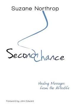 Second Chance: Healing Messages From The Afterlife - Suzane Northrop 