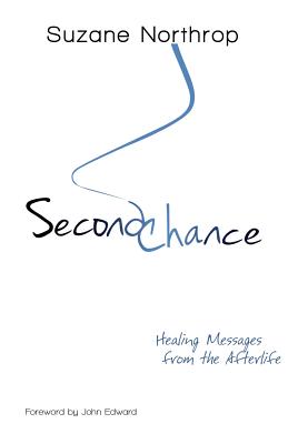 Second Chance: Healing Messages From The Afterlife - Suzane Northrop