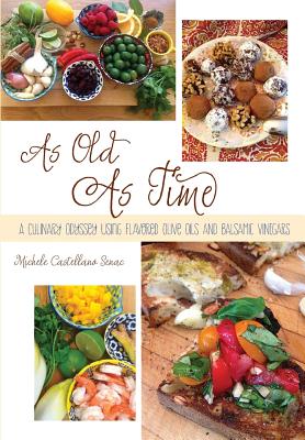 As Old As Time: A Culinary Odyssey Using Flavored Olive Oils and Balsamic Vinegars - Michele Castellano Senac