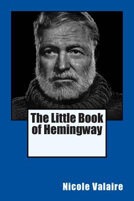 The Little Book of Hemingway - Nicole Valaire