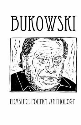 Bukowski Erasure Poetry Anthology: A Collection of Poems Based on the Writings of Charles Bukowski - Melanie Villines