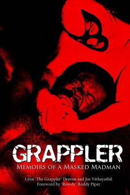 Grappler: Memoirs of a Masked Madman - Joe Vithayathil