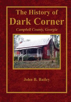 The History of Dark Corner Campbell County, Ga - John B. Bailey