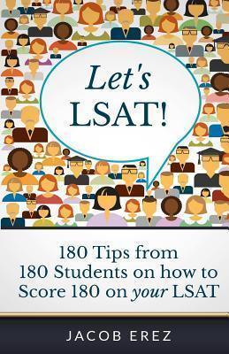 Let's LSAT: 180 Tips from 180 Students on how to Score 180 on your LSAT - Jacob Erez