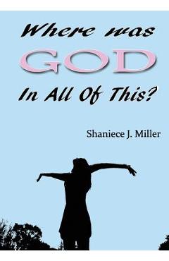 Coperta cărții 'Where Was God in All of This - Shaniece J. Miller'