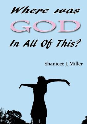 Where Was God in All of This - Shaniece J. Miller