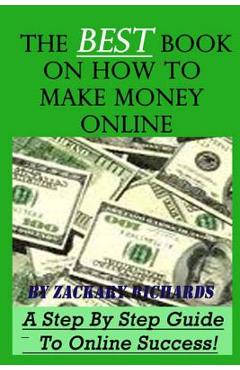 Coperta cărții 'The Best Book on How to Make Money Online: A Step by Step Guide - Zackary Richards'