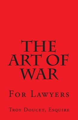 Art of War for Lawyers - Troy J. Doucet Esq
