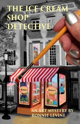 The Ice Cream Shop Detective: An Art Mystery - Ronnie Levine